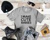 I Make Cute Babies Shirt, Gift for New Dad, Funny Dad Shirt, Gift for Husband, Daughter Gift for Dad, New Dad Shirt, Father's Day Shirt.jpg