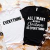 All I Want for Christmas is Everything Tee Shirt, Christmas Couple, Cute Christmas Valentines, Merry Christmas,I Want You Tee,Xmas Matching.jpg