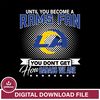 Until you become a NFL fan you don't get how dabass we are Los Angeles Rams svg ,eps,dxf,png file , digital download 1.jpg