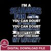 i'm a Seattle Seahawks fan you can doubt my team...svg,eps,dxf,png file , digital download.jpg