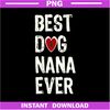 Best-Dog-Nana-Ever--Dog-Grandma-Gift-of-Love-PNG-Download.jpg