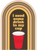 I Need Some Drink in My Cup.png