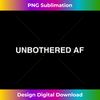 Unbothered AF Design - Stylish Sublimation Digital Download