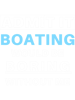 Admit It Boating Would Be Boring Captain Boater Funny Boat T-Shirt.png