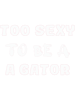 too sexy to be a gator Active .png