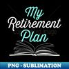 BK-24388_My Retirement Plan(Books) Funny Reading Reader 4867.jpg