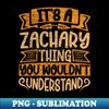 KM-26869_Its A Zachary Thing You Wouldnt Understand 2202.jpg