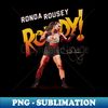 Ronda Rousey Rowdy Stance - PNG Transparent Sublimation File