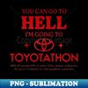 LT-83467_You Can Go To Hell Im Going To Toyotathon 5734.jpg