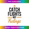 Catch Flights Not Feelings Shirt Flight Attendant Shirt - Exclusive PNG Sublimation Download