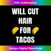 ZX-20231129-4072_Will Cut Hair For Tacos - Funny Hairdresser Barber T- 3405.jpg