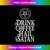 HF-20231130-2086_Drink Coffee Hail Satan s for Satanic Satanist Satanism 2050.jpg