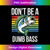 EA-20231212-2842_Dont Be a Dumb Bass Funny Fishing Joke Fisherman Dad Retro Tank Top 2849.jpg