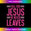 HK-20231219-3959_Fall For Jesus He Never Leaves Long Sleeve 1.jpg