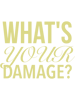 What_s Your Damage - Heathers The Musical Quotes Gold .png