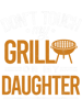 Dont Touch My Grill Or My Daughter BBQ Funny Grilling Dad.png