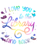 I Love You To The Library And Back Funny Librarian.png