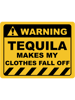 Human Warning Sign TEQUILA MAKES MY CLOTHES FALL OFF Sayings Sarcasm Humor Quotes.png