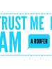 Roofer-trust me i am a roofer (13).png