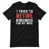 Funny Retired Husband Shirt, Retired Father Gift, Relationship Quote Shirt, Funny Husband Quote, Working Husband Shirt, Retired Working Dad.jpg