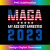 YL-20231228-1780_MAGA My Ass Got Arrested 2023 Funny Anti-Trump Democrat Gag 1782.jpg