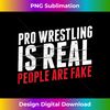 AQ-20240105-4683_Pro Wrestling Is Real People Are Fake Funny 3072.jpg