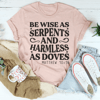 Be Wise As Serpents And Harmless As Doves Tee.png
