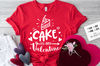 Cake is my Valentine svg,  Anti Valentine's Day SVG, Funny Valentine Shirt Svg, Love Svg.jpg