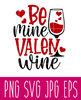 Be Mine Valen Wine Svg, Valentine’s Day Svg, Valentine Svg, Love Svg, Cricut, Silhouette Vector Cut File.jpg