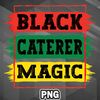 AHT1107231335244-African PNG Black Caterer Magic Black African History Month Pride Caterer PNG For Sublimation Print.jpg