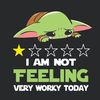 I Am Not Feeling Very Worky Today Baby Yoda Funny Quotes SVG.jpg