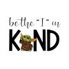 Be The I In Kind Baby Yoda PNG.jpg