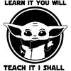 Baby Yoda Learn It To Will Teach It I Shall SVG.jpg