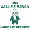 0901241021-they-call-me-ranch-cause-i-be-dressing-svg-0901241021png.png