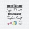 I Like To Lift Thrift And Listen To Taylor Swift SVG.jpeg