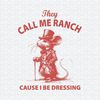 ChampionSVG-2703241082-they-call-me-ranch-cause-i-be-dressing-mouse-meme-svg-2703241082png.jpeg