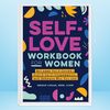 Self-Love Workbook for Women  Release Self-Doubt, Build Self-Compassion, and Embrace Who You Are.jpg