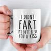 Funny Coffee Mug  Funny Mugs  Inappropriate Gift  I Didn't Fart My Butt Blew You a Kiss  Fart Mug.jpg