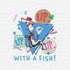 ChampionSVG-2802241027-up-with-a-fish-dr-seuss-day-png-2802241027png.jpeg
