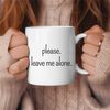Please Leave Me Alone Coffee Mug, Funny Coffee Mug, Birthday Gift, Gift for Her, Gift for Him, Coffee Lover Gift, Sarcas 4.jpg