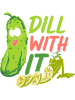 Funny Cucumber Vegetable Dill With It Veggie Pickle.png