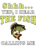 Shhh... Yep I Hear The Fish Calling Me Fishing Lover Gift.png