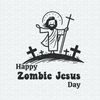 Happy Zombie Jesus Day Funny Easte SVG.jpeg