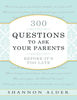 300 Questions to Ask Your Parents Before Its Too Late - Shannon L Alder – best selling.jpg