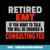 Retired EMT Funny Retirement Party Humor - High-Quality PNG Sublimation Download
