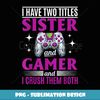 Gamer Gaming I Have wo titles Sister And Gamer - Trendy Sublimation Digital Download