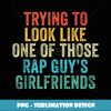 Trying to Look Rap Guy's Girlfriends Funny Workout Quote - Trendy Sublimation Digital Download