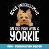 Never Underestimate An Old Man With A Yorkie - Decorative Sublimation PNG File
