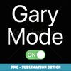 Gary Mode On First Name Smartphone Design Novelty - PNG Transparent Sublimation File