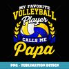 Volleyball Gift My Favorite Volleyball Player Calls Me Papa - Instant PNG Sublimation Download